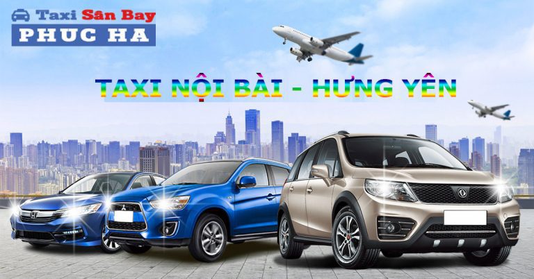 Đặt Taxi Nội Bài đi Hưng yên giá rẻ 500k Bao vé