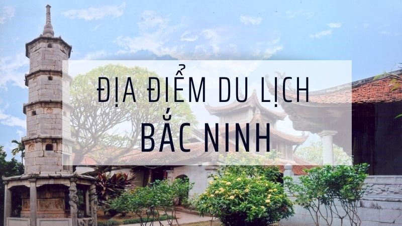 Dia Diem Du Lich Tai Bac Ninh